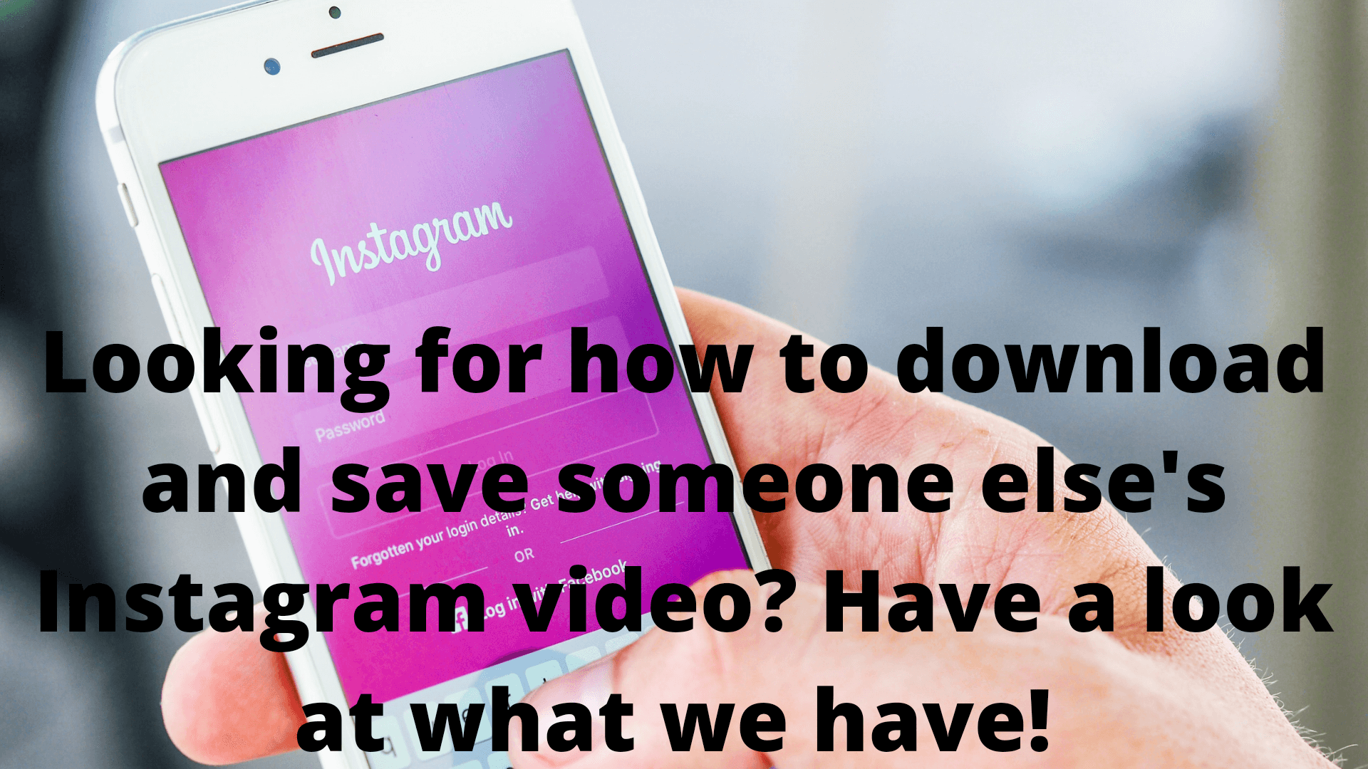 How to Download And Save Someone Else's Instagram Video