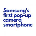 this blog will tell what can be expected from Samsung's latest pop-up camera smartphone