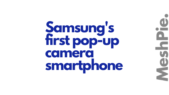 this blog will tell what can be expected from Samsung's latest pop-up camera smartphone