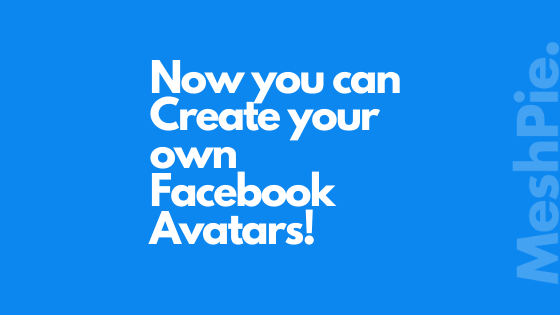 Facebook now allows you to create your own avatars