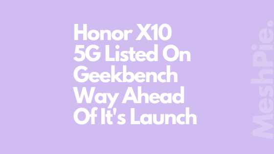 Honor was found testing its latest smartphone X10 5G on geekbench
