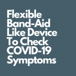 a band-aid like device to help find COVID-19 symptoms
