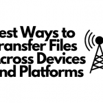 Best Ways to Transfer Files Across Devices and Platforms