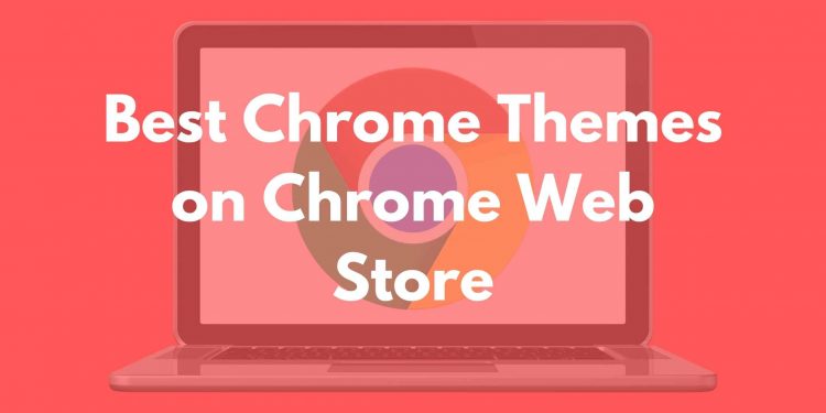 top 10 google chrome themes