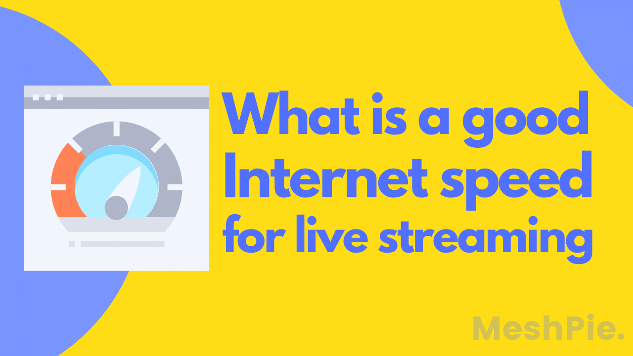 Internet speed for live streaming